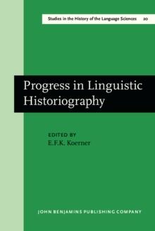 Progress in Linguistic Historiography : Papers from the International Conference on the History of the Language Sciences, Ottawa, 28-31 August 1978