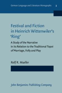 Festival and Fiction in Heinrich Wittenwiler's 'Ring' : A Study of the Narrative in its Relation to the Traditional Topoi of Marriage, Folly and Play