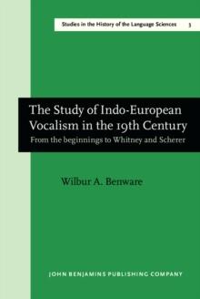 The Study of Indo-European Vocalism in the 19th century : From the beginnings to Whitney and Scherer. A critical-historical account