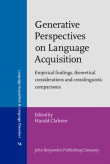 Generative Perspectives on Language Acquisition : Empirical findings, theoretical considerations and crosslinguistic comparisons