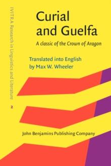 Curial and Guelfa : A classic of the Crown of Aragon. Translated into English by Max W. Wheeler