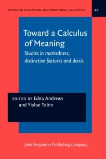 Toward a Calculus of Meaning : Studies in markedness, distinctive features and deixis