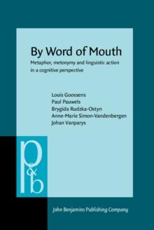 By Word of Mouth : Metaphor, metonymy and linguistic action in a cognitive perspective