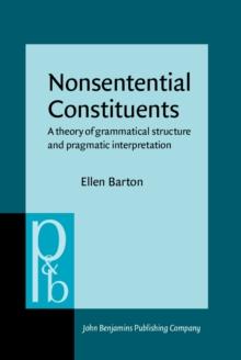 Nonsentential Constituents : A theory of grammatical structure and pragmatic interpretation