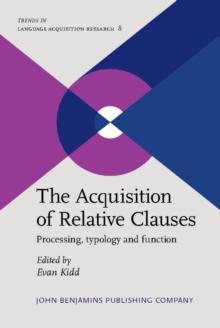 The Acquisition of Relative Clauses : Processing, typology and function