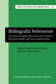 Bibliografía Nebrisense : Las obras completas del humanista Antonio de Nebrija desde 1481 hasta nuestros días