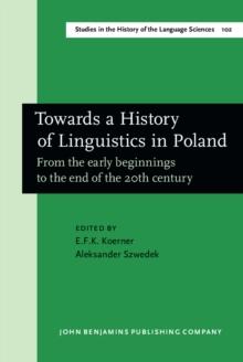 Towards a History of Linguistics in Poland : From the early beginnings to the end of the 20th century