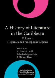 A History of Literature in the Caribbean : Volume 1: Hispanic and Francophone Regions