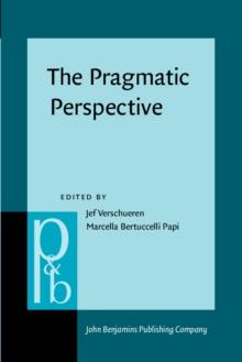 The Pragmatic Perspective : Selected papers from the 1985 International Pragmatics Conference