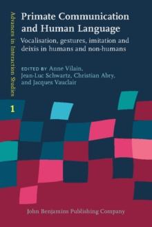 Primate Communication and Human Language : Vocalisation, gestures, imitation and deixis in humans and non-humans