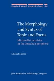 The Morphology and Syntax of Topic and Focus : Minimalist inquiries in the Quechua periphery