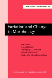 Variation and Change in Morphology : Selected papers from the 13th International Morphology Meeting, Vienna, February 2008