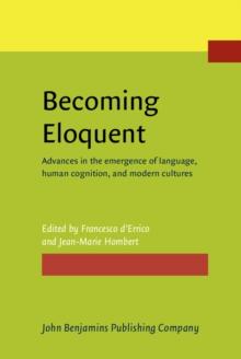 Becoming Eloquent : Advances in the emergence of language, human cognition, and modern cultures