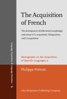 The Acquisition of French : The development of inflectional morphology and syntax in L1 acquisition, bilingualism, and L2 acquisition