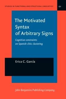 The Motivated Syntax of Arbitrary Signs : Cognitive constraints on Spanish clitic clustering