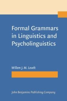 Formal Grammars in Linguistics and Psycholinguistics : Volume 1: An Introduction to the Theory of Formal Languages and Automata, Volume 2: Applications in Linguistic Theory, Volume 3: Psycholinguistic