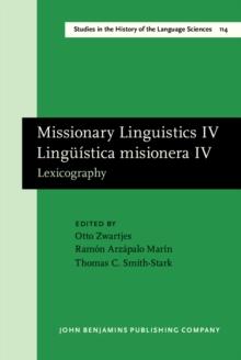 Missionary Linguistics IV / Linguistica misionera IV : Lexicography. Selected papers from the Fifth International Conference on Missionary Linguistics, Merida, Yucatan, 14-17 March 2007