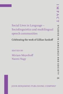 Social Lives in Language - Sociolinguistics and multilingual speech communities : Celebrating the work of Gillian Sankoff