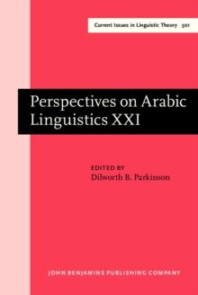 Perspectives on Arabic Linguistics : Papers from the annual symposium on Arabic linguistics. Volume XXI: Provo, Utah, March 2007