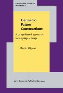 Germanic Future Constructions : A usage-based approach to language change