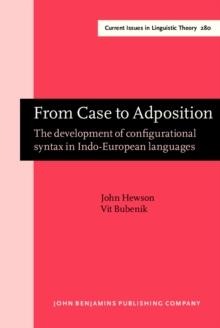 From Case to Adposition : The development of configurational syntax in Indo-European languages