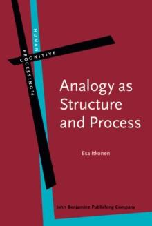 Analogy as Structure and Process : Approaches in linguistics, cognitive psychology and philosophy of science