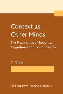 Context as Other Minds : The Pragmatics of Sociality, Cognition and Communication