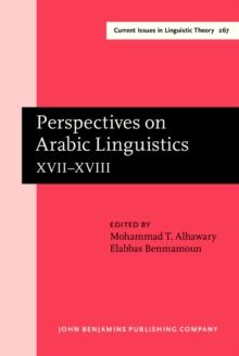 Perspectives on Arabic Linguistics : Papers from the annual symposium on Arabic linguistics. Volume XVII-XVIII: Alexandria, 2003 and Norman, Oklahoma 2004