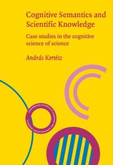 Cognitive Semantics and Scientific Knowledge : Case studies in the cognitive science of science