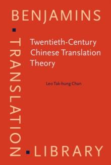 Twentieth-Century Chinese Translation Theory : Modes, issues and debates