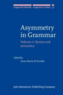 Asymmetry in Grammar : Volume 1: Syntax and semantics