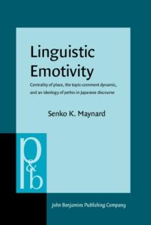 Linguistic Emotivity : Centrality of place, the topic-comment dynamic, and an ideology of <i>pathos</i> in Japanese discourse