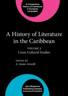 A History of Literature in the Caribbean : Volume 3: Cross-Cultural Studies