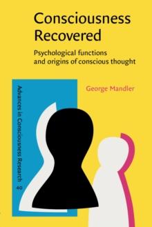 Consciousness Recovered : Psychological functions and origins of conscious thought