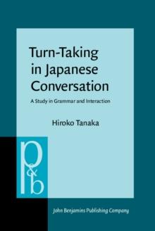 Turn-Taking in Japanese Conversation : A Study in Grammar and Interaction