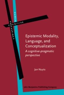 Epistemic Modality, Language, and Conceptualization : A cognitive-pragmatic perspective