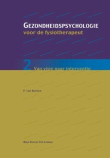 Gezondheidspsychologie Voor de Fysiotherapeut 2 : Van Visie Naar Interventie