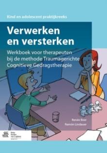 Verwerken En Versterken : Werkboek Voor Therapeuten Bij de Methode Traumagerichte Cognitieve Gedragstherapie