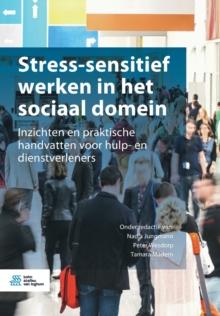 Stress-Sensitief Werken in Het Sociaal Domein : Inzichten En Praktische Handvatten Voor Hulp- En Dienstverleners