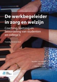 de Werkbegeleider in Zorg En Welzijn : Coaching, Toetsing En Beoordeling Van Studenten En Collega's