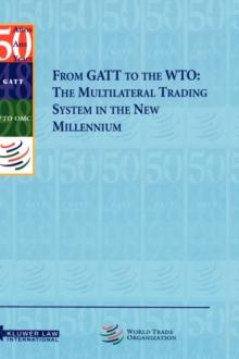 From GATT to the WTO: The Multilateral Trading System in the New Millennium : The Multilateral Trading System in the New Millennium