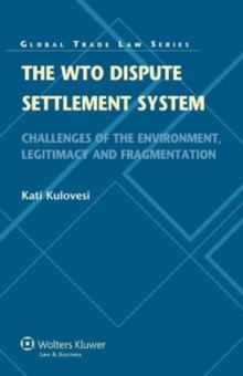 The WTO Dispute Settlement System : Challenges of the Environment, Legitimacy and Fragmentation