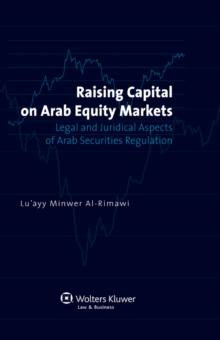 Raising Capital on Arab Equity Markets : Legal and Juridical Aspects of Arab Securities Regulation