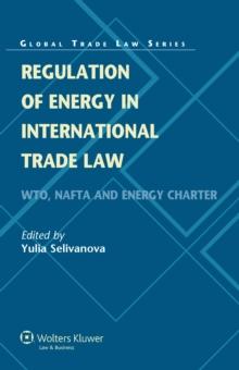 Regulation of Energy in International Trade Law : WTO, NAFTA and Energy Charter