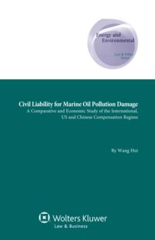 Civil Liability for Marine Oil Pollution Damage : A Comparative and Economic Study of the International, US and Chinese Compensation Regime