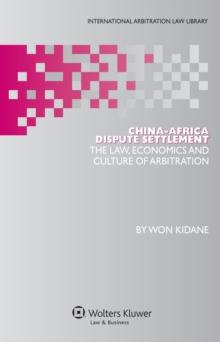 China-Africa Dispute Settlement : The Law, Economics and Culture of Arbitration