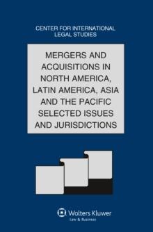 Mergers and Acquisitions in North America, Latin America, Asia and the Pacific Selected Issues and Jurisdictions : The Comparative Law Yearbook of International Business Special Issue, 2011 Volume B