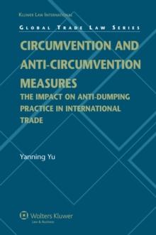 Circumvention and Anti-Circumvention Measures : The Impact of Anti-Dumping Practice in International Trade Law