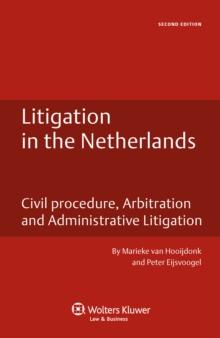 Litigation in the Netherlands : Civil Procedure, Arbitration and Administrative Litigation