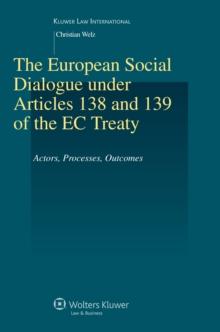 The European Social Dialogue under Articles 138 and 139 of the EC Treaty : Actors, Processes, Outcomes